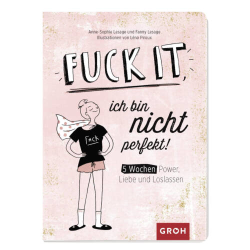 Ludibrium-Groh Verlag - Fuck it, ich bin nicht perfekt!: 5 Wochen Power, Liebe und Loslassen