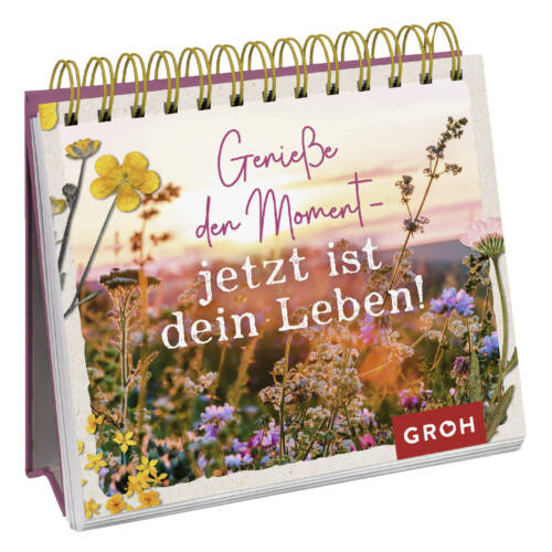 Ludibrium-Groh Verlag - Genieße den Moment - jetzt ist dein Leben!